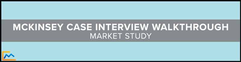 McKinsey Case Interview Walkthrough- Market Study